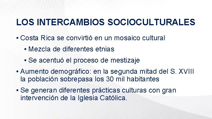 LOS INTERCAMBIOS SOCIOCULTURALES • Costa Rica se convirtió en un mosaico cultural • Mezcla