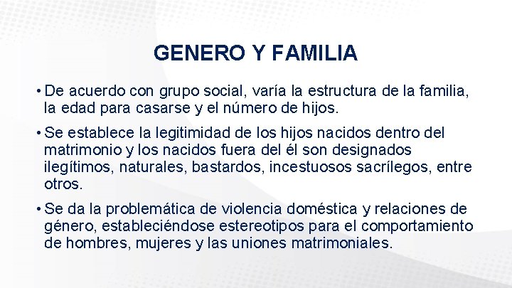 GENERO Y FAMILIA • De acuerdo con grupo social, varía la estructura de la