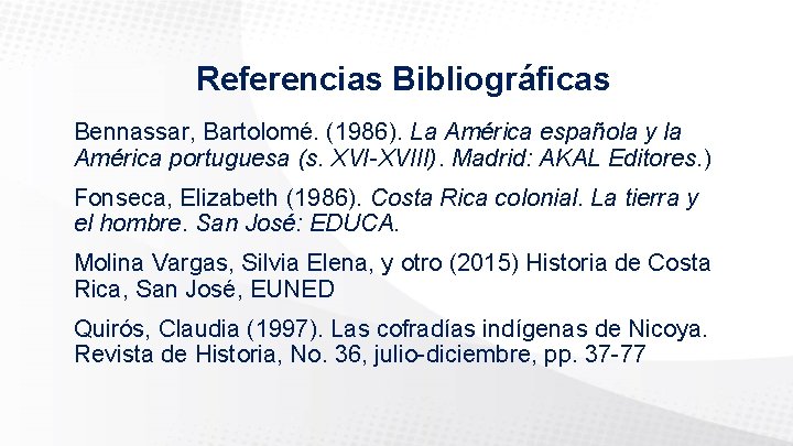 Referencias Bibliográficas Bennassar, Bartolomé. (1986). La América española y la América portuguesa (s. XVI-XVIII).