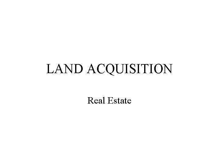 LAND ACQUISITION Real Estate 