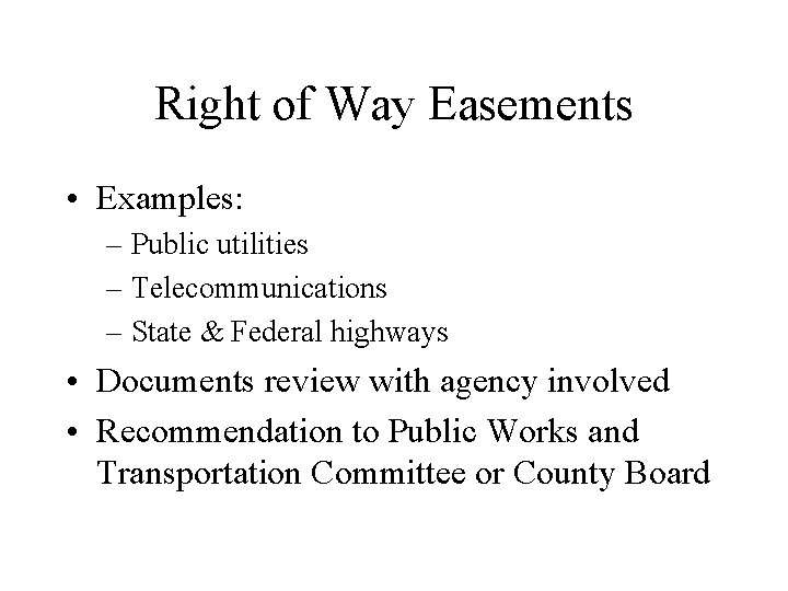 Right of Way Easements • Examples: – Public utilities – Telecommunications – State &