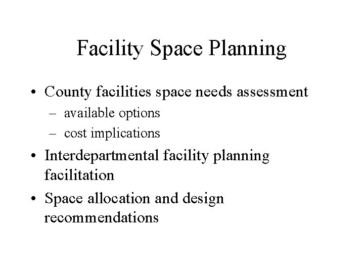 Facility Space Planning • County facilities space needs assessment – available options – cost