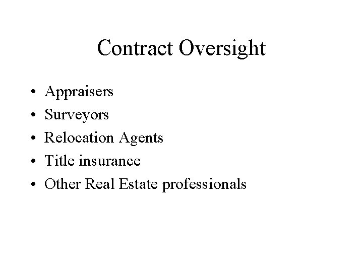 Contract Oversight • • • Appraisers Surveyors Relocation Agents Title insurance Other Real Estate
