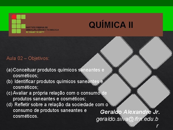 QUÍMICA II Aula 02 – Objetivos: (a) Conceituar produtos químicos saneantes e cosméticos; (b)