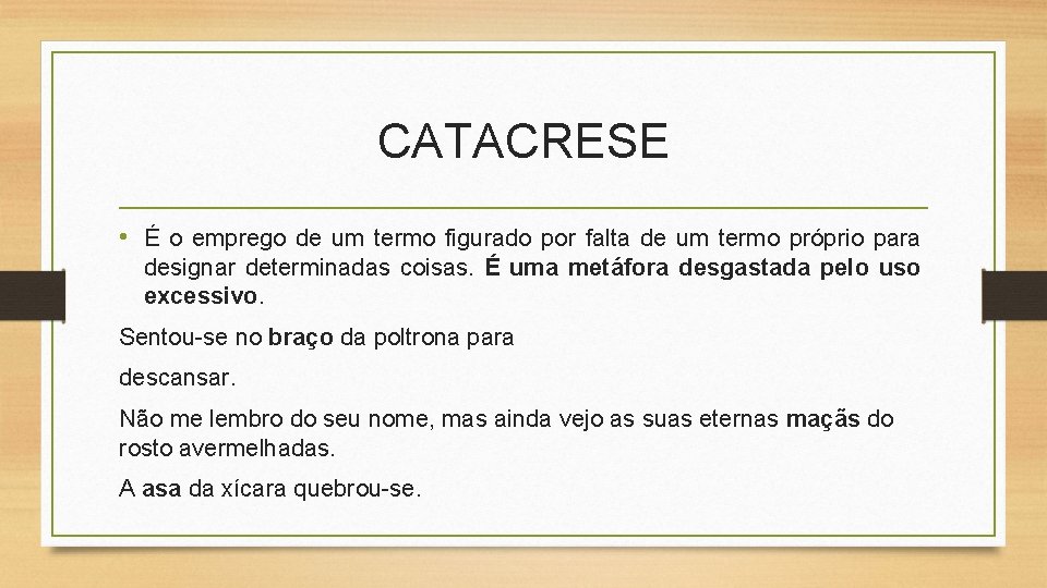 CATACRESE • É o emprego de um termo figurado por falta de um termo