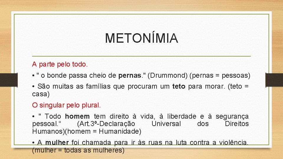 METONÍMIA A parte pelo todo. • " o bonde passa cheio de pernas. "