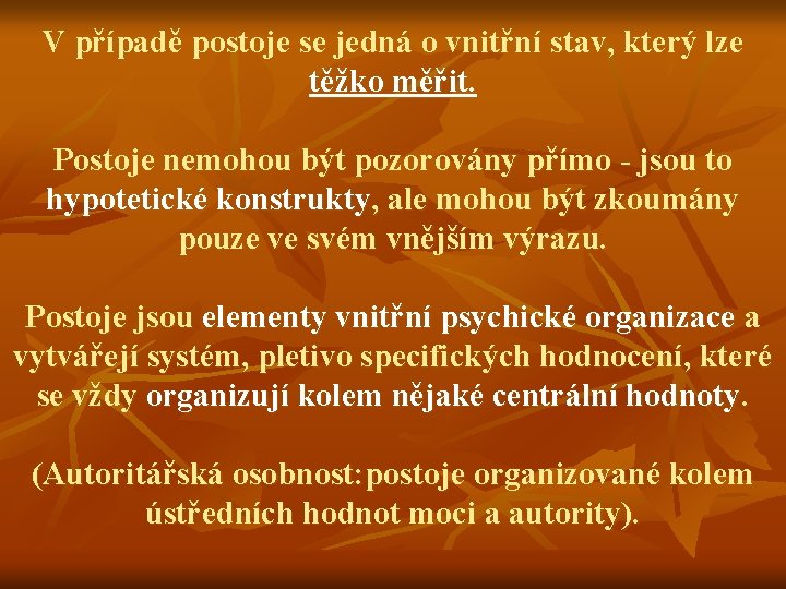 V případě postoje se jedná o vnitřní stav, který lze těžko měřit. Postoje nemohou
