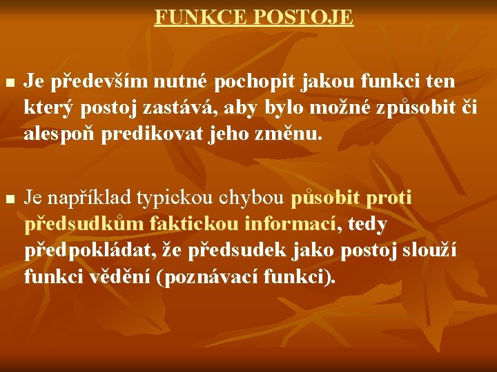 FUNKCE POSTOJE n n Je především nutné pochopit jakou funkci ten který postoj zastává,