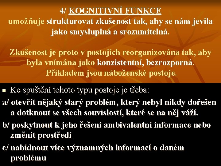 4/ KOGNITIVNÍ FUNKCE umožňuje strukturovat zkušenost tak, aby se nám jevila jako smysluplná a