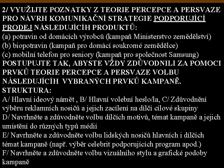 2/ VYUŽIJTE POZNATKY Z TEORIE PERCEPCE A PERSVAZE PRO NÁVRH KOMUNIKAČNÍ STRATEGIE PODPORUJÍCÍ PRODEJ