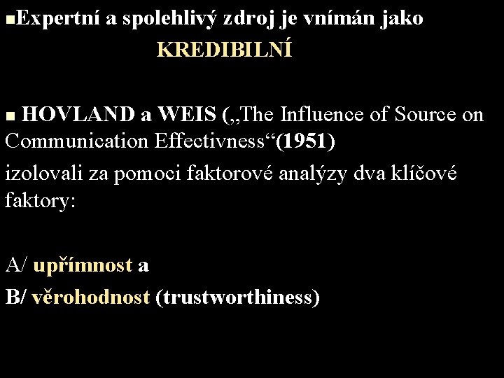 n Expertní a spolehlivý zdroj je vnímán jako KREDIBILNÍ HOVLAND a WEIS („The Influence