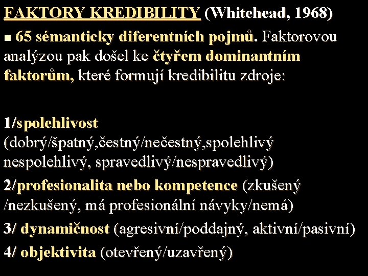 FAKTORY KREDIBILITY (Whitehead, 1968) n 65 sémanticky diferentních pojmů. Faktorovou analýzou pak došel ke