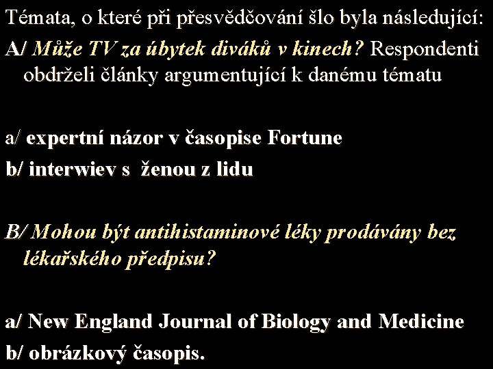Témata, o které při přesvědčování šlo byla následující: A/ Může TV za úbytek diváků