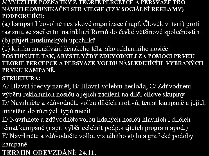 3/ VYUŽIJTE POZNATKY Z TEORIE PERCEPCE A PERSVAZE PRO NÁVRH KOMUNIKAČNÍ STRATEGIE (TZV SOCIÁLNÍ