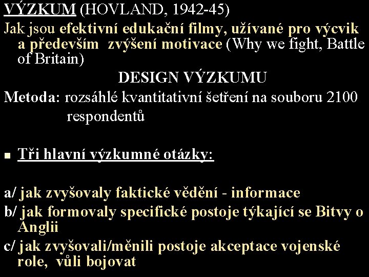 VÝZKUM (HOVLAND, 1942 -45) Jak jsou efektivní edukační filmy, užívané pro výcvik a především