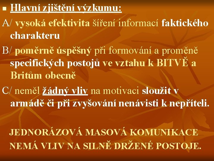 Hlavní zjištění výzkumu: A/ vysoká efektivita šíření informací faktického charakteru B/ poměrně úspěšný při