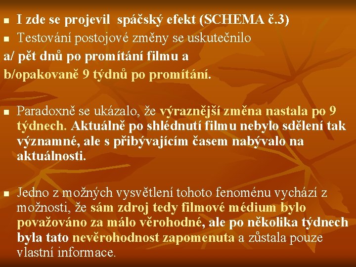 I zde se projevil spáčský efekt (SCHEMA č. 3) n Testování postojové změny se