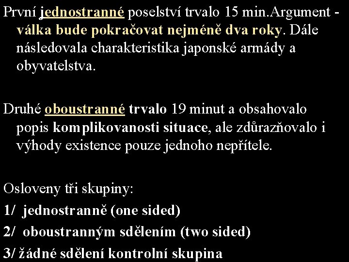 První jednostranné poselství trvalo 15 min. Argument válka bude pokračovat nejméně dva roky. Dále