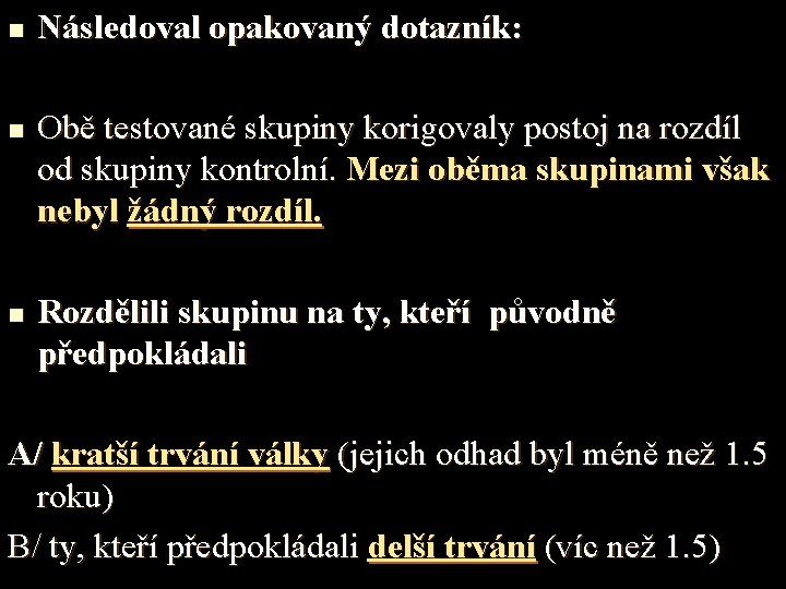 n n n Následoval opakovaný dotazník: Obě testované skupiny korigovaly postoj na rozdíl od