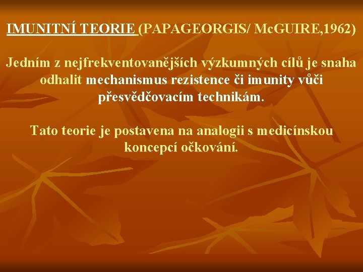 IMUNITNÍ TEORIE (PAPAGEORGIS/ Mc. GUIRE, 1962) Jedním z nejfrekventovanějších výzkumných cílů je snaha odhalit