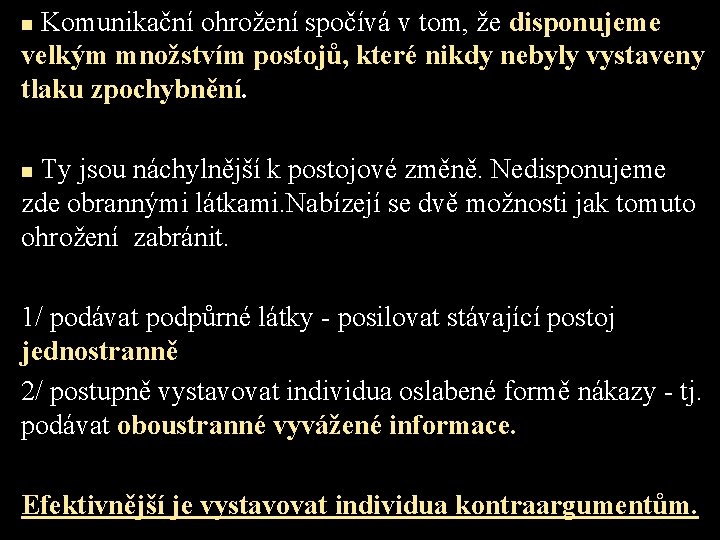 Komunikační ohrožení spočívá v tom, že disponujeme velkým množstvím postojů, které nikdy nebyly vystaveny