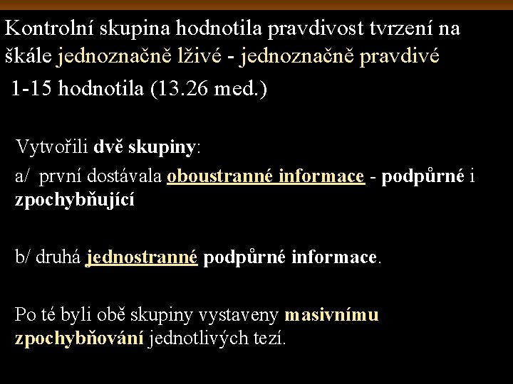 Kontrolní skupina hodnotila pravdivost tvrzení na škále jednoznačně lživé - jednoznačně pravdivé 1 -15