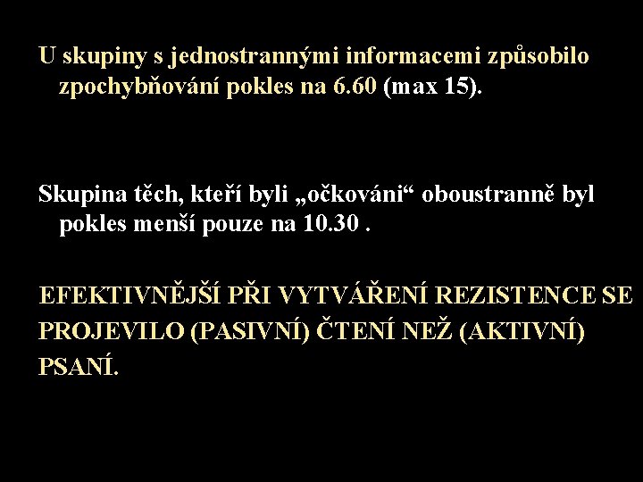 U skupiny s jednostrannými informacemi způsobilo zpochybňování pokles na 6. 60 (max 15). Skupina