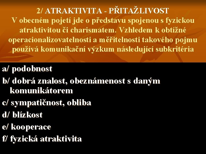 2/ ATRAKTIVITA - PŘITAŽLIVOST V obecném pojetí jde o představu spojenou s fyzickou atraktivitou