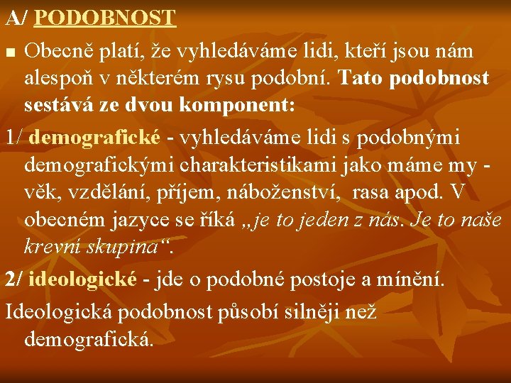 A/ PODOBNOST n Obecně platí, že vyhledáváme lidi, kteří jsou nám alespoň v některém