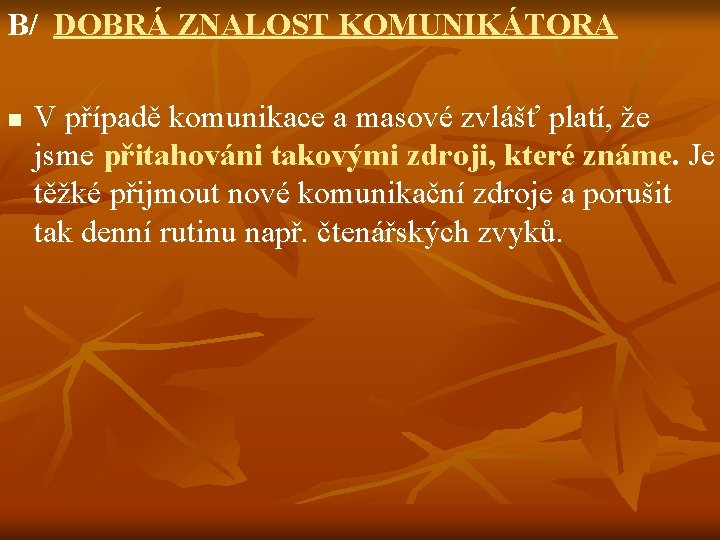 B/ DOBRÁ ZNALOST KOMUNIKÁTORA n V případě komunikace a masové zvlášť platí, že jsme