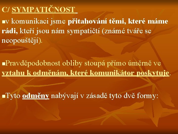 C/ SYMPATIČNOST nv komunikaci jsme přitahování těmi, které máme rádi, kteří jsou nám sympatičtí