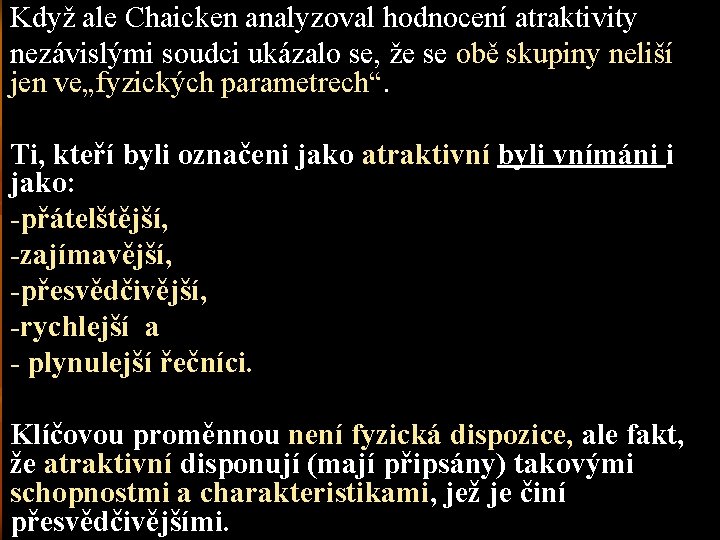 Když ale Chaicken analyzoval hodnocení atraktivity nezávislými soudci ukázalo se, že se obě skupiny