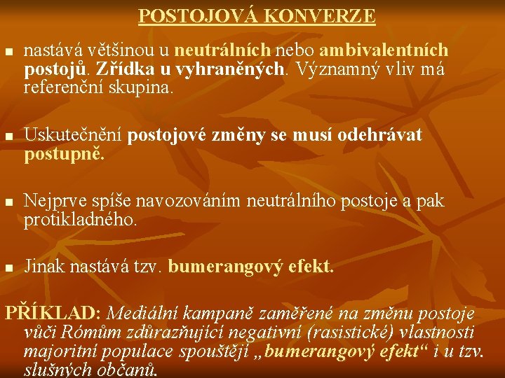 POSTOJOVÁ KONVERZE n n nastává většinou u neutrálních nebo ambivalentních postojů. Zřídka u vyhraněných.