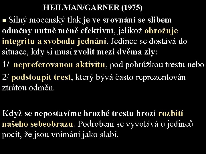 HEILMAN/GARNER (1975) Silný mocenský tlak je ve srovnání se slibem odměny nutně méně efektivní,