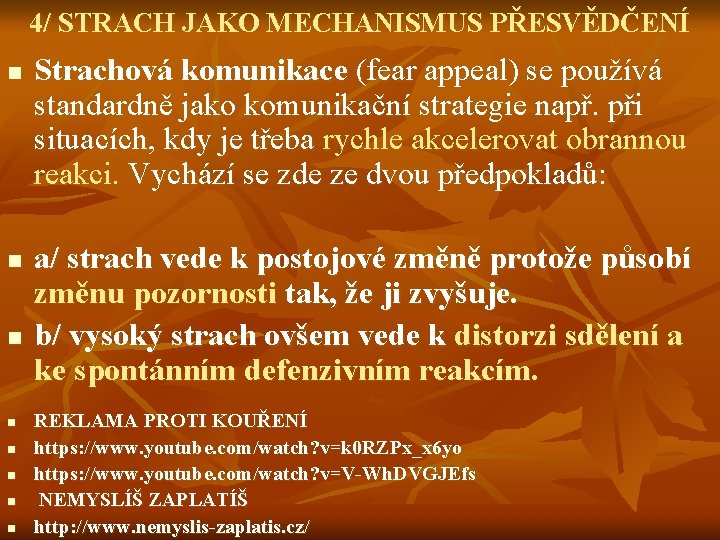 4/ STRACH JAKO MECHANISMUS PŘESVĚDČENÍ n n n n Strachová komunikace (fear appeal) se