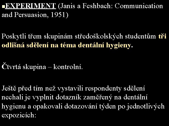 EXPERIMENT (Janis a Feshbach: Communication and Persuasion, 1951) n Poskytli třem skupinám středoškolských studentům