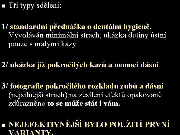 n Tři typy sdělení: 1/ standardní přednáška o dentální hygieně. Vyvoláván minimální strach, ukázka