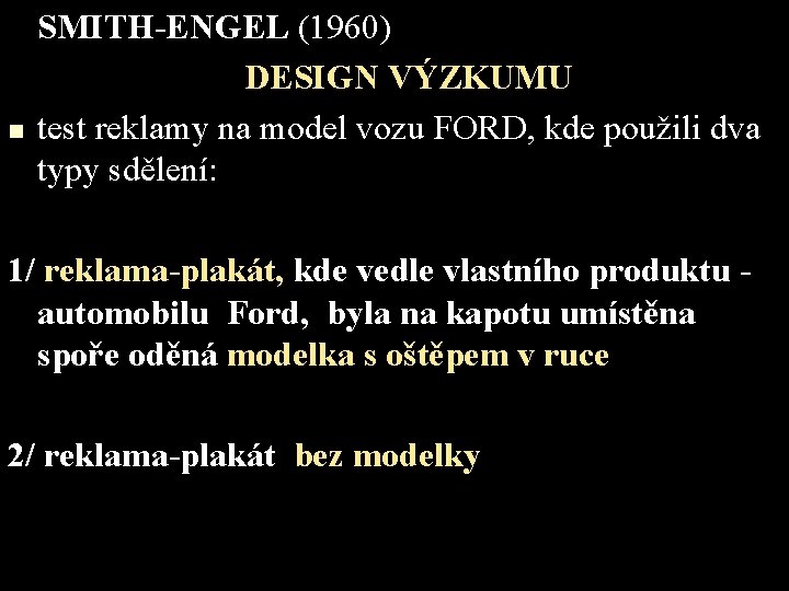 n SMITH-ENGEL (1960) DESIGN VÝZKUMU test reklamy na model vozu FORD, kde použili dva