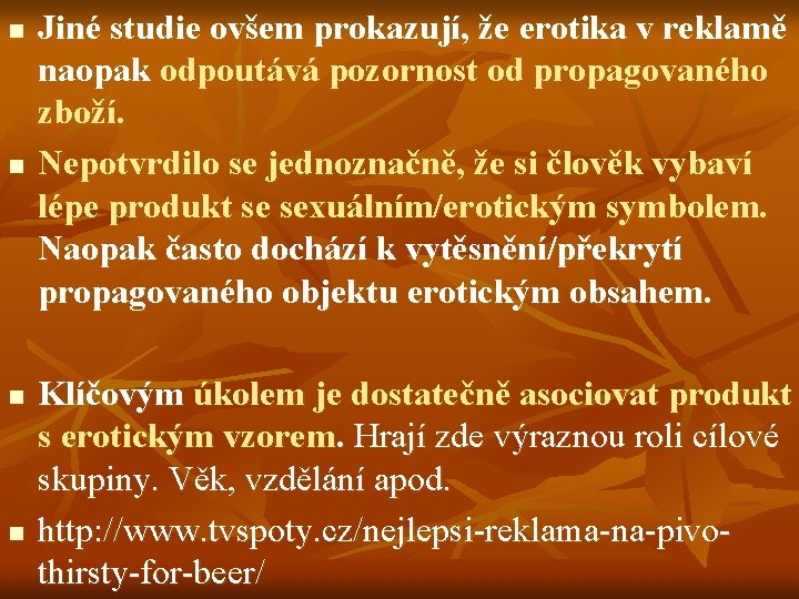 n n Jiné studie ovšem prokazují, že erotika v reklamě naopak odpoutává pozornost od