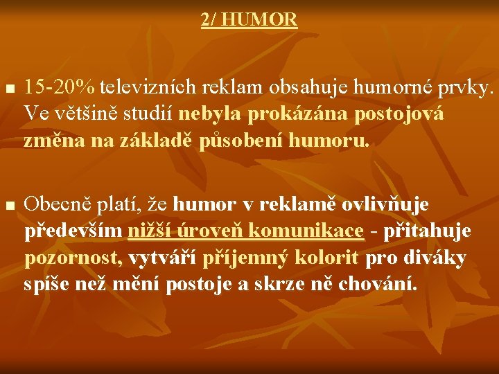 2/ HUMOR n n 15 -20% televizních reklam obsahuje humorné prvky. Ve většině studií