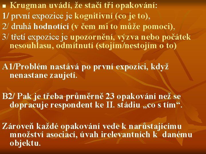 Krugman uvádí, že stačí tři opakování: 1/ první expozice je kognitivní (co je to),