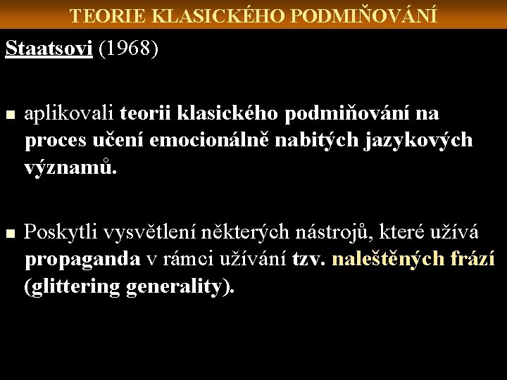 TEORIE KLASICKÉHO PODMIŇOVÁNÍ Staatsovi (1968) n n aplikovali teorii klasického podmiňování na proces učení