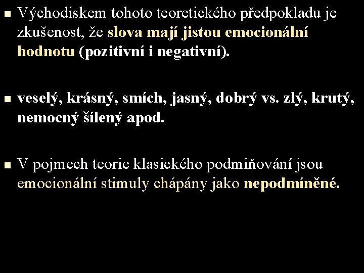 n n n Východiskem tohoto teoretického předpokladu je zkušenost, že slova mají jistou emocionální