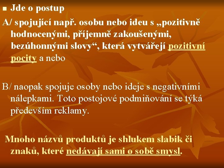 Jde o postup A/ spojující např. osobu nebo ideu s „pozitivně hodnocenými, příjemně zakoušenými,