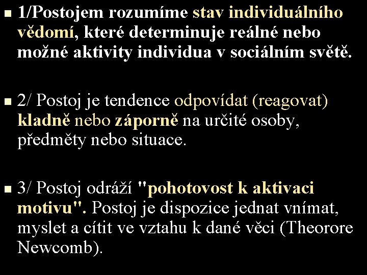 n n n 1/Postojem rozumíme stav individuálního vědomí, které determinuje reálné nebo možné aktivity