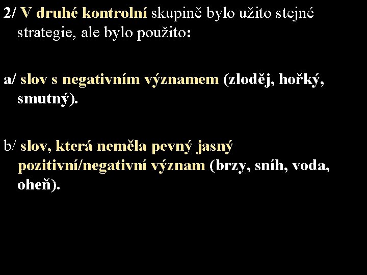 2/ V druhé kontrolní skupině bylo užito stejné strategie, ale bylo použito: a/ slov