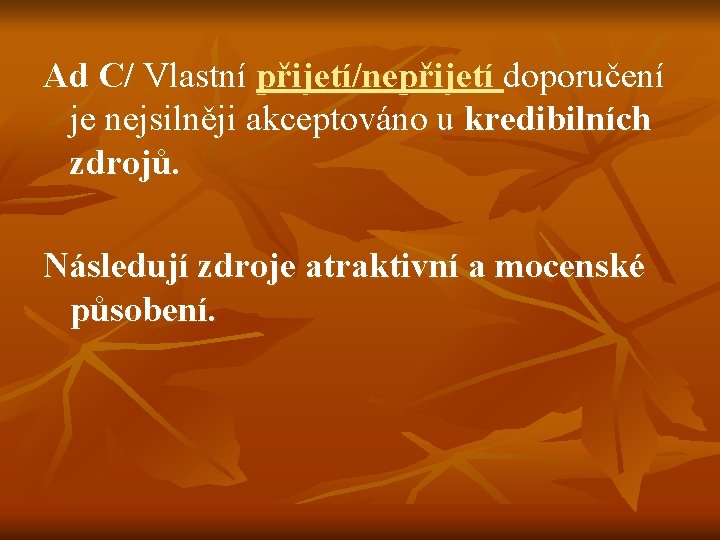 Ad C/ Vlastní přijetí/nepřijetí doporučení je nejsilněji akceptováno u kredibilních zdrojů. Následují zdroje atraktivní