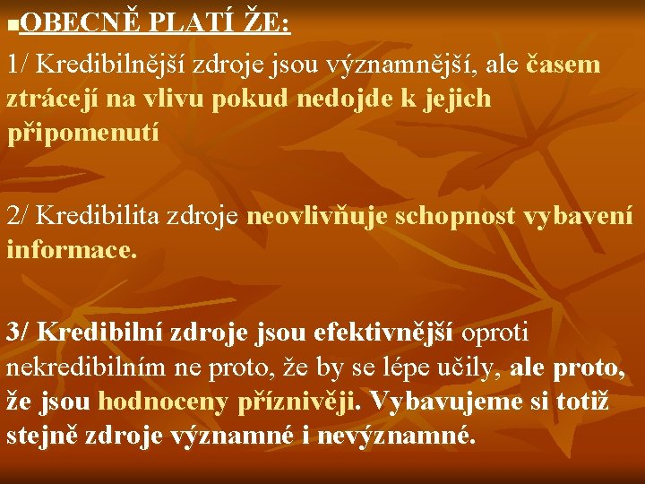 OBECNĚ PLATÍ ŽE: 1/ Kredibilnější zdroje jsou významnější, ale časem ztrácejí na vlivu pokud