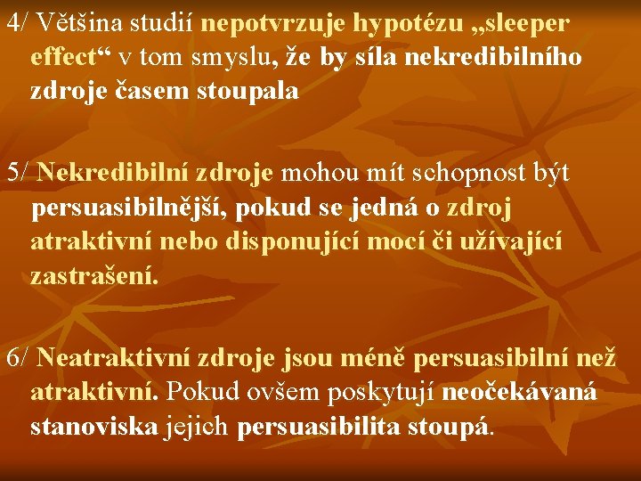 4/ Většina studií nepotvrzuje hypotézu „sleeper effect“ v tom smyslu, že by síla nekredibilního