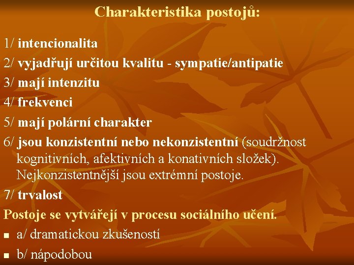 Charakteristika postojů: 1/ intencionalita 2/ vyjadřují určitou kvalitu - sympatie/antipatie 3/ mají intenzitu 4/